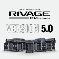 RIVAGE PM 数字调音台迎来V5.0版本固件更新，新功能兼具灵活性和兼容性！